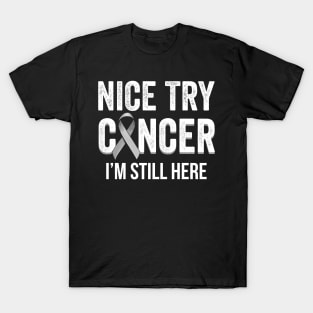 Nice Try Cancer I'm Still Here Brain Cancer Awareness T-Shirt